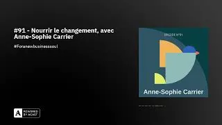 Miniature : #91 - Nourrir le changement, avec Anne-Sophie Carrier