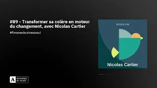 Miniature : #89 - Transformer sa colère en moteur du changement, avec Nicolas Cartier