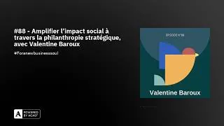 Miniature : #88 - Amplifier l'impact social à travers la philanthropie stratégique, avec Valentine Baroux