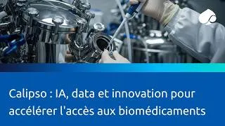 Miniature : Calipso : IA, data et innovation pour accélérer l'accès aux biomédicaments