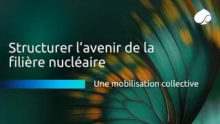Miniature : Structurer l’avenir de la filière nucléaire : une mobilisation collective ​