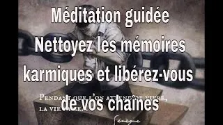 Miniature : Méditation soin libération de vos chaines et nettoyage des mémoires karmiques