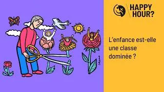 Miniature : Happy Hour - L'enfance est-elle une classe dominée ? 💥