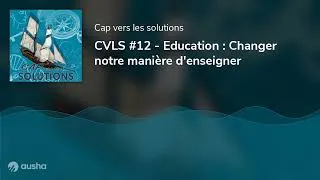 Miniature : CVLS #12 - Education : Changer notre manière d'enseigner