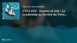 Miniature : CVLS #10 - Inspirer et Unir : Le Leadership au Service du Vivre Ensemble