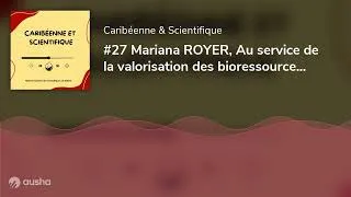 Miniature : #27 Mariana ROYER, Au service de la valorisation des bioressources de la Guyane