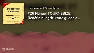 Miniature : #26 Nahuel TOURNEBIZE, Redéfinir l’agriculture guadeloupéenne avec passion et innovation