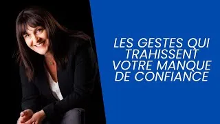 Miniature : Les gestes qui trahissent votre manque de confiance