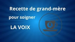Miniature : 98. Recette de grand-mère pour soigner la voix