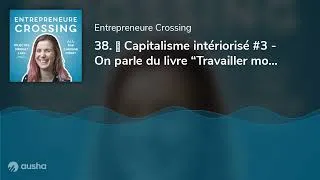 Miniature : 38. 📕 Capitalisme intériorisé #3 - On parle du livre “Travailler moins pour vivre mieux”