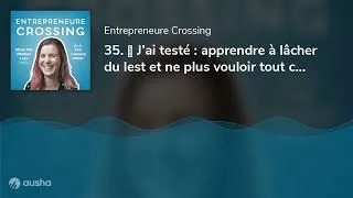 Miniature : 35. 💡 J’ai testé : apprendre à lâcher du lest et ne plus vouloir tout contrôler