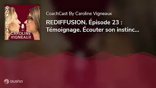 Miniature : REDIFFUSION. Épisode 23 : Témoignage. Écouter son instinct, avec Marie