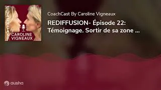 Miniature : REDIFFUSION- Épisode 22: Témoignage. Sortir de sa zone de confort, avec Laëtitia