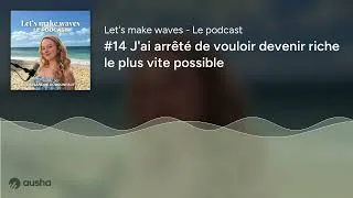 Miniature : #14 J'ai arrêté de vouloir devenir riche le plus vite possible