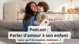 Miniature : Comment parler d’amour à son enfant pour qu’il le ressente vraiment ? #parentalité
