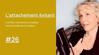 Miniature : Attachement évitant #26 : L'évitant recherche la chaleur émotionnelle de la relation