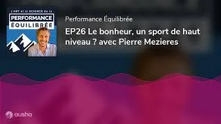 Miniature : EP26 Le bonheur, un sport de haut niveau ? avec Pierre Mezieres