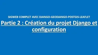 Miniature : Partie 2 : Création du projet Django et configuration #python #django #GIS #map #SIG
