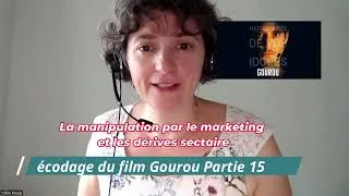 Miniature : Décodage film Gourou partie 15 : La Manipulation par le Marketing et les dérives sectaires
