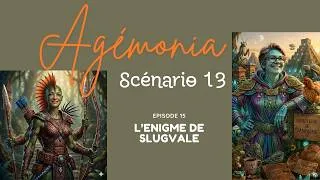 Miniature : AGEMONIA -  Episode 15 - Scénario 13 - L'énigme de Slugvale