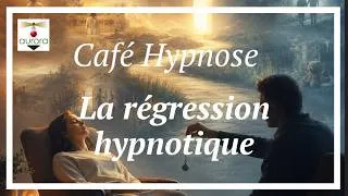 Miniature : Café Hypnose 122 les régressions en hypnose