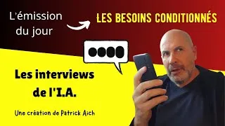 Miniature : LES BESOINS CONDITIONNÉS AVEC CHAT GPT dans les interviews de l'I.A. - Par Patrick Aich