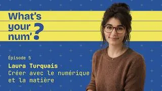 Miniature : Épisode 5 | Laura Turquais, créer avec le numérique et la matière