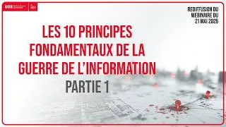 Miniature : [WEBINAIRE] Les 10 PRINCIPES FONDAMENTAUX de la GUERRE de l'INFORMATION [1/2]