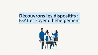 Miniature : Découvrons les dispositifs - Adulte : Foyer d'hébergement et ESAT
