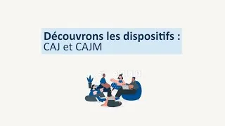 Miniature : Découvrons les dispositifs - Adulte : CAJ et CAJM