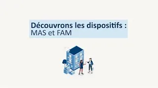 Miniature : Découvrons les dispositifs - Adulte : MAS et FAM