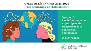 Miniature : SEMINAIRES 25-26 SESSION7-Les infrastructures et pratiques de recherches face aux enjeux écologiques