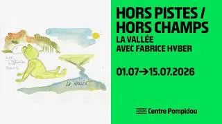 Miniature : 🌳Hors Pistes / Hors Champs. La Vallée avec Fabrice Hyber | Festival | Centre Pompidou