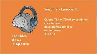 Miniature : TdlS | S2E13 - Quand TSA et TDAH se combinent chez l’enfant : deux pro ont la parole #TSA/H