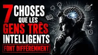 Miniature : 7 Choses que les Gens Très Intelligents Font Différemment (et Personne ne le Remarque)