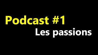Miniature : C'est quoi...? Les passions - Podcast #1