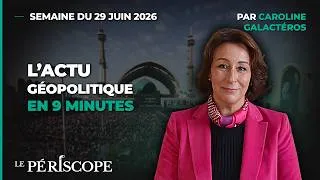 Miniature : Le Périscope | L'actu géopolitique en 9 minutes | Semaine du 29 juin 2026