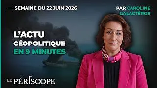 Miniature : Le Périscope | L'actu géopolitique en 9 minutes | Semaine du 22 juin 2026
