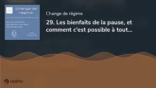 Miniature : 29. Les bienfaits de la pause, et comment c'est possible à tout moment