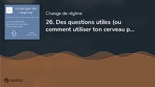 Miniature : 26. Des questions utiles (ou comment utiliser ton cerveau pour toi et pas contre toi