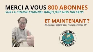 Miniature : 800 abonnés ! Un message important pour vous — Channel Banjo Jazz New Orleans