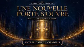 Miniature : LA CITADELLE OUVRE SES PORTES — Une nouvelle porte s’ouvre | 09 Août 2026