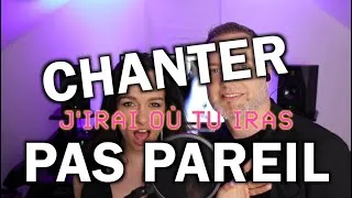 Miniature : CHANTER PAS PAREIL N°1 : "J'IRAI OÙ TU IRAS" !!!