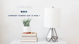Miniature : Juin 2019 - Comment vendre sur le web ?