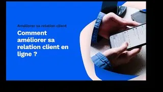 Miniature : Comment améliorer sa relation client en ligne ?