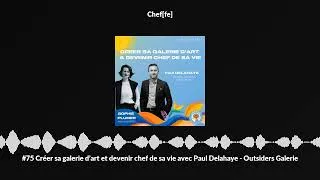 Miniature : #75 Créer sa galerie d’art et devenir chef de sa vie avec Paul Delahaye - Outsiders Galerie