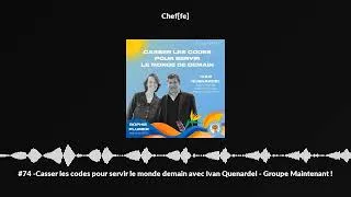 Miniature : #74 -Casser les codes pour servir le monde demain avec Ivan Quenardel - Groupe Maintenant !