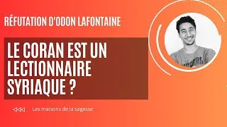 Miniature : LE CORAN EST UN LECTIONNAIRE SYRIAQUE ? RÉFUTATION D'ODON LAFONTAINE - ÉPISODE 4