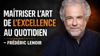 Miniature : Maîtriser l’art de l’excellence au quotidien - Frédéric Lenoir