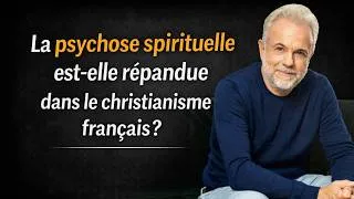 Miniature : La psychose spirituelle est-elle répandue dans le christianisme français ? - Frédéric Lenoir